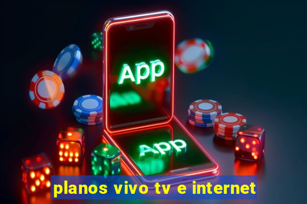 planos vivo tv e internet